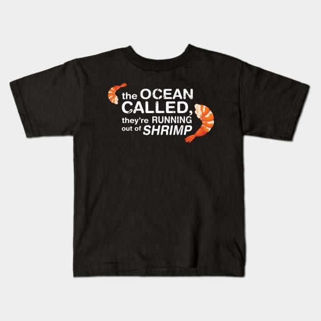 The Ocean Called, They're Running Of Shrimp Kids T-Shirt by tvshirts